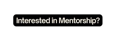 Interested in Mentorship